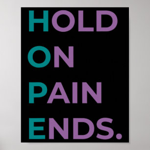 Hold On Pain Ends Hope Suicide Awareness Survivor  Poster