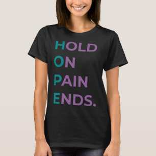 Hold On Pain Ends Hope Suicide Awareness Survivor  T-Shirt