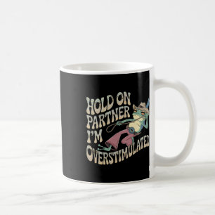 Hold On Partner Cowboy Frog I'm Overstimulated Coffee Mug