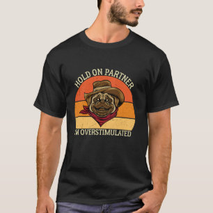 Hold On Partner I m Overstimulated Vintage Dog Fun T-Shirt