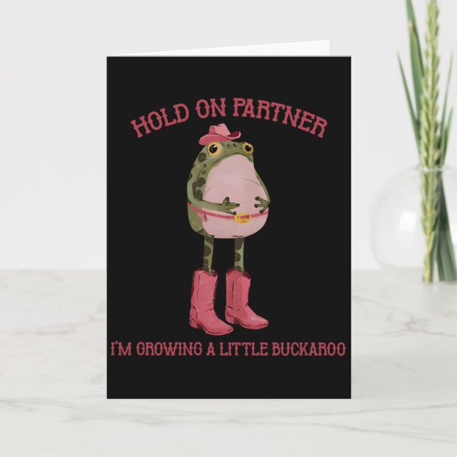 Hold On Partner I'm Growing A Little Buckaroo Frog Card (Front)