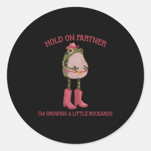Hold On Partner I'm Growing A Little Buckaroo Frog Classic Round Sticker