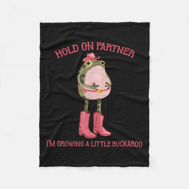 Hold On Partner I'm Growing A Little Buckaroo Frog Fleece Blanket (Front)