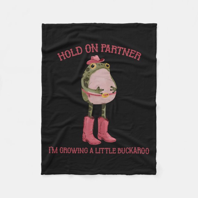 Hold On Partner I'm Growing A Little Buckaroo Frog Fleece Blanket (Front)