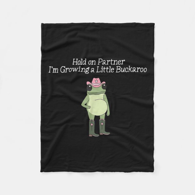 Hold On Partner I'm Growing A Little Buckaroo Frog Fleece Blanket (Front)