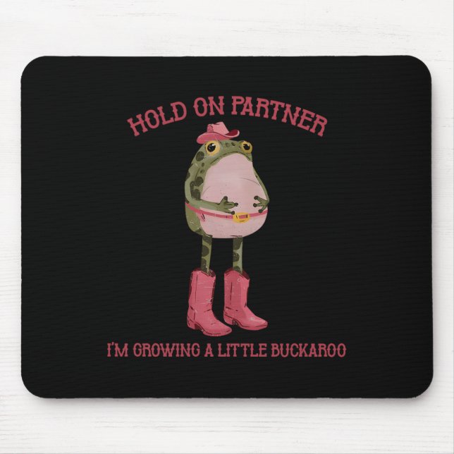 Hold On Partner I'm Growing A Little Buckaroo Frog Mouse Mat (Front)