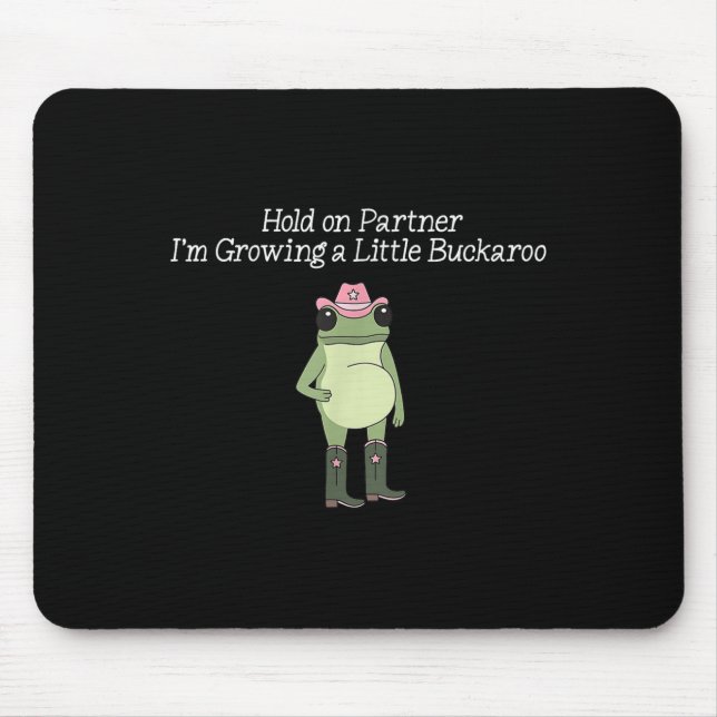 Hold On Partner I'm Growing A Little Buckaroo Frog Mouse Mat (Front)
