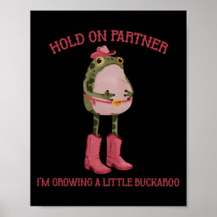 Hold On Partner I'm Growing A Little Buckaroo Frog Poster