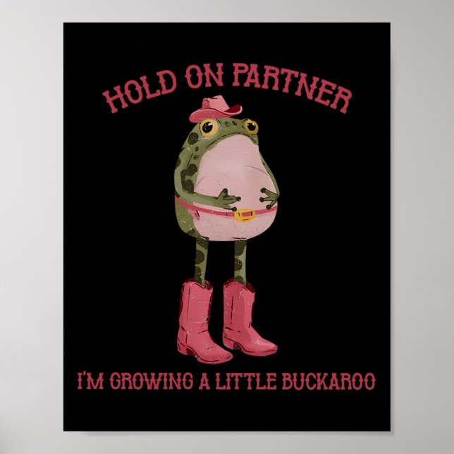 Hold On Partner I'm Growing A Little Buckaroo Frog Poster (Front)