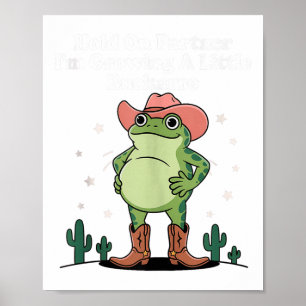 Hold On Partner Im Growing A Little Buckaroo Frog Poster