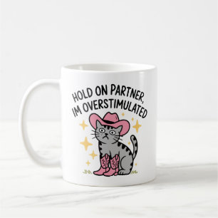 Hold on partner, Im overstimulated cowboy cat Coffee Mug