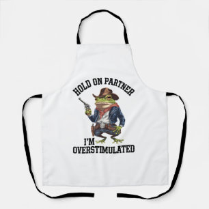 Hold On Partner I'm Overstimulated Cowboy Frog  Apron