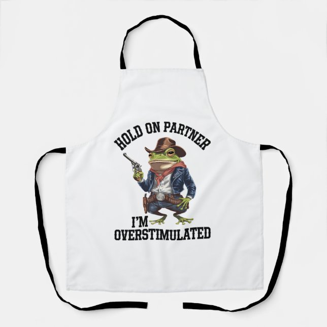 Hold On Partner I'm Overstimulated Cowboy Frog  Apron (Front)