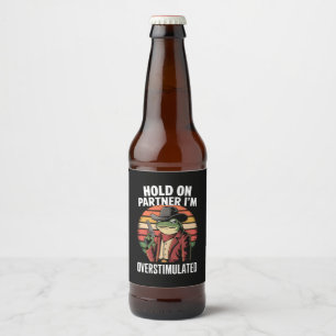 Hold On Partner I'm Overstimulated Cowboy Frog  Beer Bottle Label