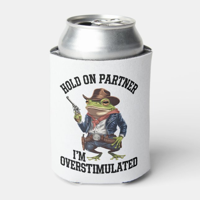 Hold On Partner I'm Overstimulated Cowboy Frog  Can Cooler (Can Front)