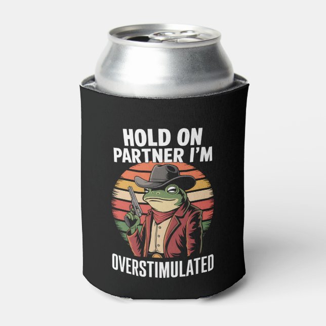 Hold On Partner I'm Overstimulated Cowboy Frog  Can Cooler (Can Front)