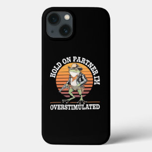 Hold On Partner I'm Overstimulated Cowboy Frog iPhone 13 Case