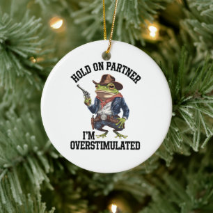Hold On Partner I'm Overstimulated Cowboy Frog  Ceramic Tree Decoration