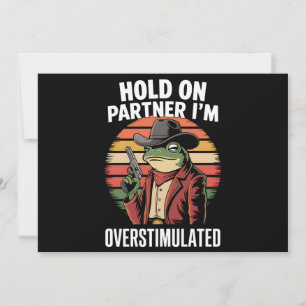 Hold On Partner I'm Overstimulated Cowboy Frog  Invitation