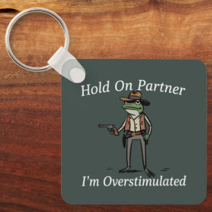 Hold On Partner I'm Overstimulated Cowboy Frog Key Ring