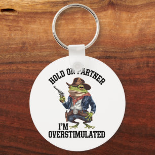 Hold On Partner I'm Overstimulated Cowboy Frog  Key Ring
