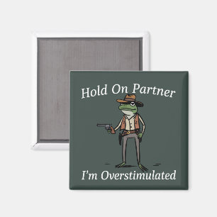 Hold On Partner I'm Overstimulated Cowboy Frog  Magnet