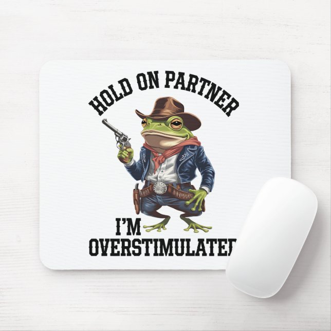 Hold On Partner I'm Overstimulated Cowboy Frog  Mouse Mat (With Mouse)