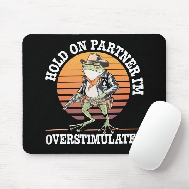 Hold On Partner I'm Overstimulated Cowboy Frog  Mouse Mat (With Mouse)