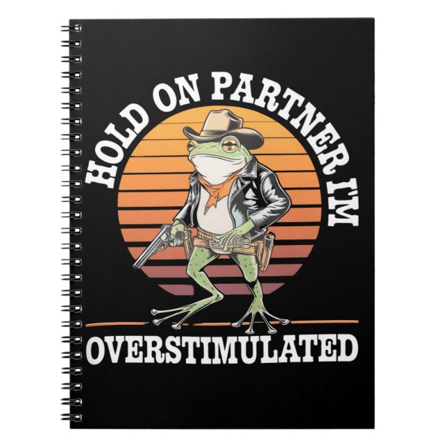 Hold On Partner I'm Overstimulated Cowboy Frog  Notebook (Front)