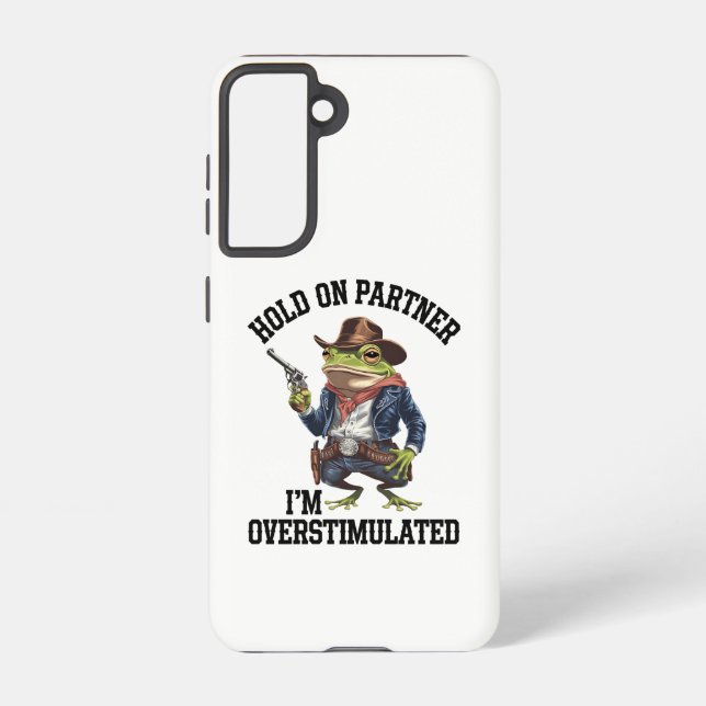 Hold On Partner I'm Overstimulated Cowboy Frog  Samsung Galaxy S21 Case (Back)