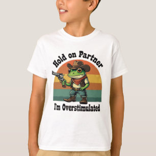 Hold On Partner I'm Overstimulated Cowboy Frog T-Shirt