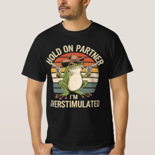 Hold On Partner I'm Overstimulated Cowboy Frog T-Shirt