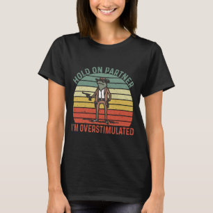 Hold On Partner I'm Overstimulated Cowboy Frog T-Shirt