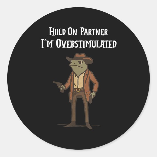 Hold On Partner I'm Overstimulated Cowboy Frog Vin Classic Round Sticker (Front)