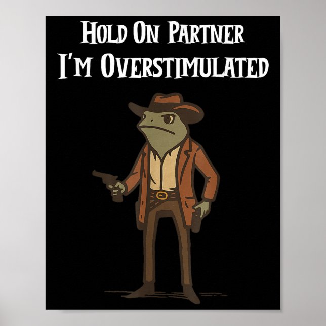 Hold On Partner I'm Overstimulated Cowboy Frog Vin Poster (Front)