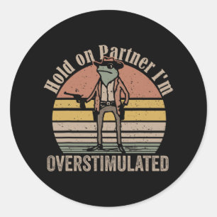 Hold On Partner Im Overstimulated Cowboy Frog Vint Classic Round Sticker