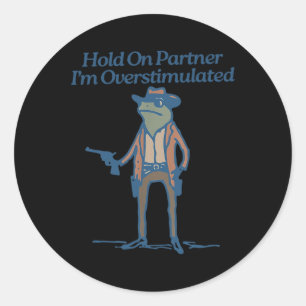 Hold On Partner Im Overstimulated Cowboy Frog Vint Classic Round Sticker