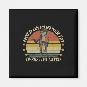 Hold On Partner Im Overstimulated Cowboy Frog Vint Magnet