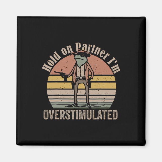 Hold On Partner Im Overstimulated Cowboy Frog Vint Magnet (Front)