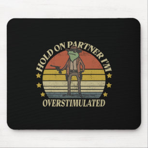 Hold On Partner Im Overstimulated Cowboy Frog Vint Mouse Mat