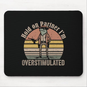 Hold On Partner Im Overstimulated Cowboy Frog Vint Mouse Mat