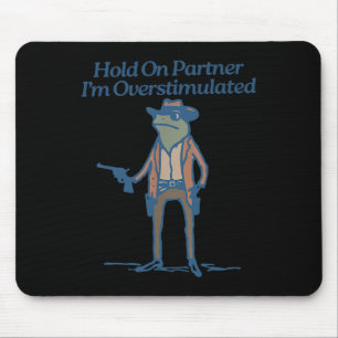 Hold On Partner Im Overstimulated Cowboy Frog Vint Mouse Mat