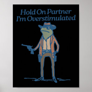 Hold On Partner Im Overstimulated Cowboy Frog Vint Poster