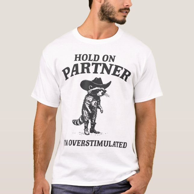  Hold On Partner I'M Overstimulated Cowboy  T-Shirt (Front)
