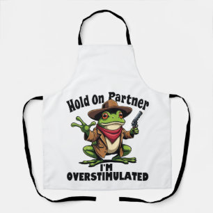 Hold on partner i'm overstimulated Frog ADHD  Apron