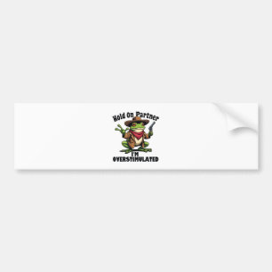 Hold on partner i'm overstimulated Frog ADHD  Bumper Sticker