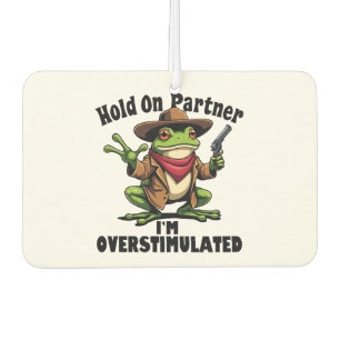 Hold on partner i'm overstimulated Frog ADHD  Car Air Freshener