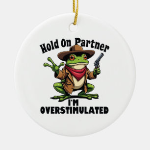 Hold on partner i'm overstimulated Frog ADHD  Ceramic Tree Decoration