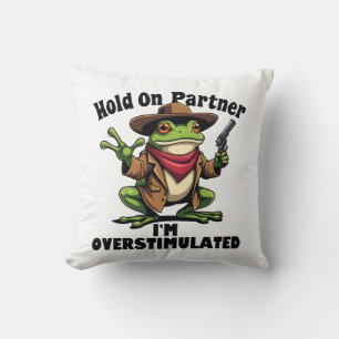 Hold on partner i'm overstimulated Frog ADHD Cushion