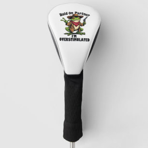 Hold on partner i'm overstimulated Frog ADHD  Golf Head Cover